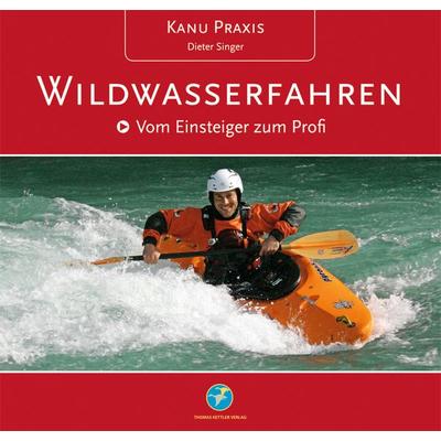 Kanu Praxis Wildwasserfahren, Gebundene Ausgabe von Dieter Singer, Thomas Kettler Verlag, 978-3-934014-19-0