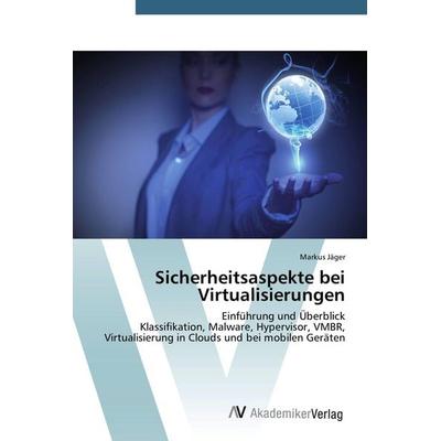 Sicherheitsaspekte bei Virtualisierungen, Taschenbuch von Markus Jäger, AV Akademikerverlag, 978-3-639-76002-6