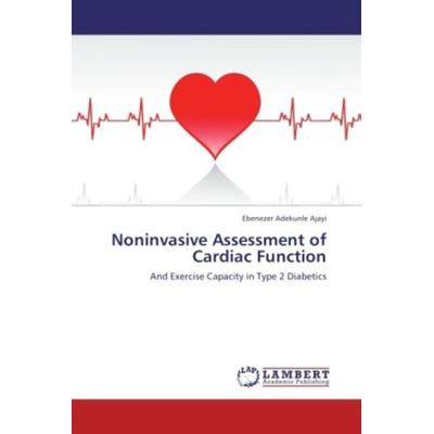 Ajayi, E: Noninvasive Assessment of Cardiac Function, Taschenbuch von Ebenezer Adekunle Ajayi, LAP LAMBERT Academic Publishing, 978-3-8473-7813-6