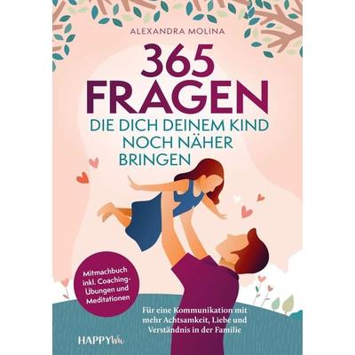 365 Fragen, die dich deinem Kind noch näher bringen, Taschenbuch von Alexandra Molina, HappyWu Verlag, 978-94-037-4145-1