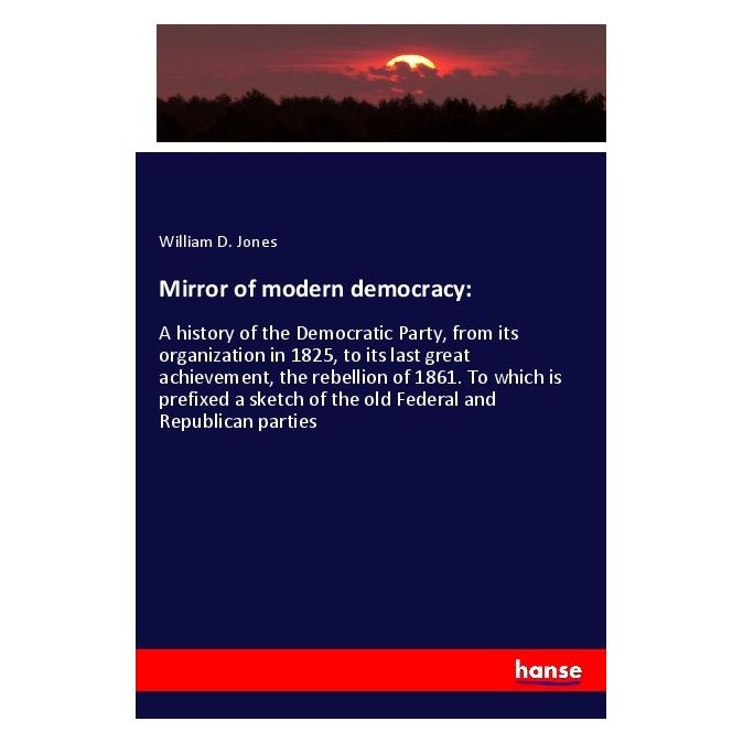 Hansebooks Mirror of modern democracy: (Englisch, Softcover, William D Jones, William D. Jones) (56096639)