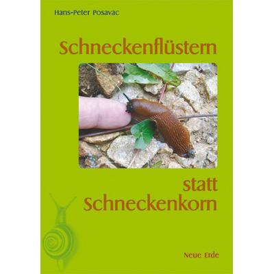 Schneckenflüstern statt Schneckenkorn, Taschenbuch von Hans-Peter Posavac, Neue Erde, 978-3-89060-240-0