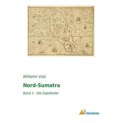 Nord-Sumatra, Taschenbuch von Wilhelm Volz, Literaricon, 978-3-95913-421-7