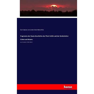 Fragmente der Staats-Geschichte des Thals Veltlin und der Grafschaften Clafen und Worms, Taschenbuch von Carl Ulysses senior Salis-Marschlins,