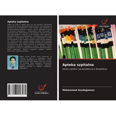 Apteka szpitalna, Taschenbuch von Mohammad Asadujjaman, Wydawnictwo Nasza Wiedza, 978-620-3-15856-4