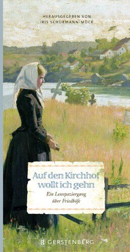 Iris Schürmann-Mock (Hrsg.) - Auf den Kirchhof wollt ich gehn. Ein Lesespaziergang über Friedhöfe - Preis vom 09.10.2026 07:28:09 h