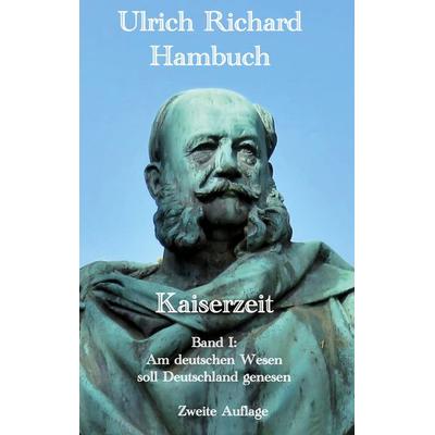 Kaiserzeit, Gebundene Ausgabe von Ulrich Richard Hambuch, BoD – Books on Demand, 978-3-7494-6732-7