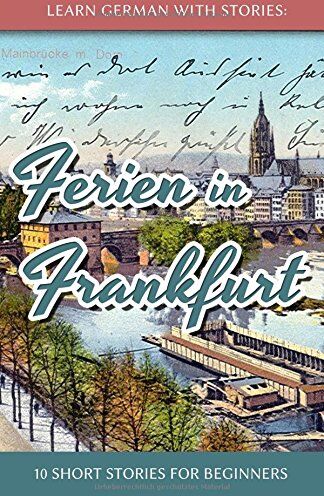 André Klein - Learn German with Stories: Ferien in Frankfurt - 10 short stories for beginners - Preis vom 11.10.2026 03:10:56 h