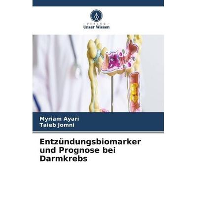 Entzündungsbiomarker und Prognose bei Darmkrebs, Taschenbuch von Myriam Ayari,Taieb Jomni, Verlag Unser Wissen