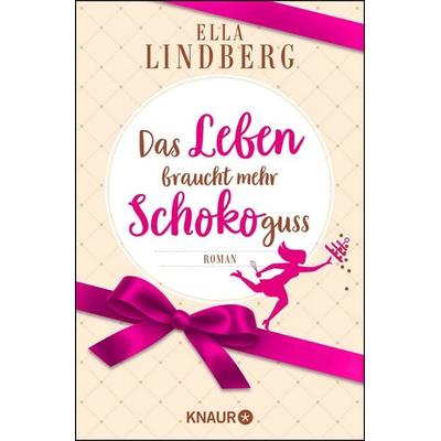 Das Leben braucht mehr Schokoguss, Taschenbuch von Ella Lindberg, Knaur Taschenbuch, 978-3-426-52692-7