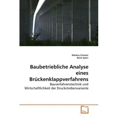 Gmoser, M: Baubetriebliche Analyse eines Brückenklappverfahr, Taschenbuch von Markus Gmoser,René Spörr, VDM, 978-3-639-25123-4