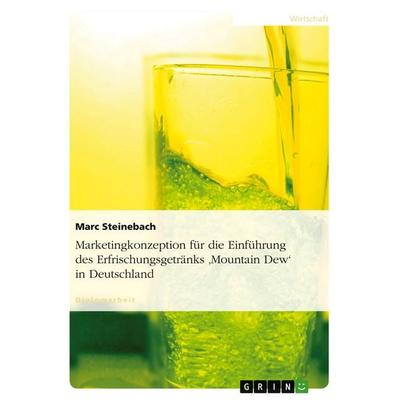 Marketingkonzeption für die Einführung des Erfrischungsgetränks 'Mountain Dew' in Deutschland, Taschenbuch von Marc Steinebach, GRIN,
