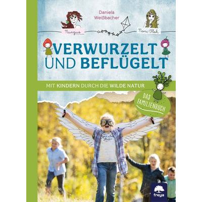 Verwurzelt und beflügelt, Taschenbuch von Daniela Weissbacher, Freya, 978-3-99025-299-4