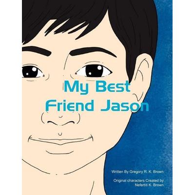 My Best Friend Jason, Taschenbuch von Gregory R. K. Brown, Xlibris, 978-1-4568-9507-5