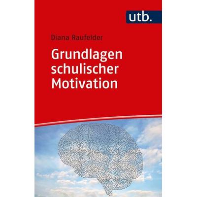 Grundlagen schulischer Motivation, Taschenbuch von Diana Raufelder, Utb GmbH, 978-3-8252-4961-8