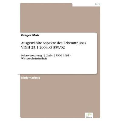 Ausgewählte Aspekte des Erkenntnisses VfGH 23.1.2004, G 359/02, Taschenbuch von Gregor Mair, GRIN, 978-3-8386-8877-0