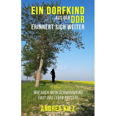 Ein Dorfkind aus der DDR erinnert sich weiter, Taschenbuch von Andrea Kilz, BoD – Books on Demand, 978-3-7386-0815-1