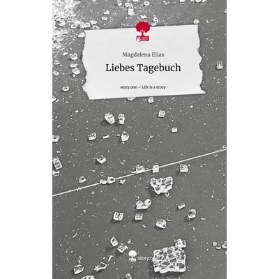 Liebes Tagebuch. Life is a Story - story.one, Gebundene Ausgabe von Magdalena Elias, Story.one publishing, 978-3-7108-6933-4