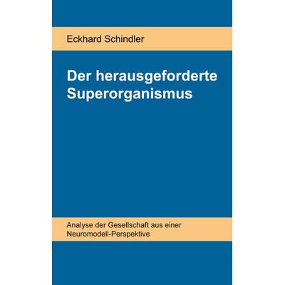 Der herausgeforderte Superorganismus, Taschenbuch von Eckhard Schindler, BoD – Books on Demand, 978-3-7578-8383-6