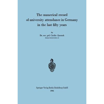 The numerical record of university attendance in Germany in the last fifty years, Taschenbuch von Cäcilie Quetsch, Springer Berlin, 978-3-662-28164-2