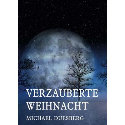 VERZAUBERTE WEIHNACHT, Taschenbuch von Michael Duesberg, Tredition, 978-3-7469-9464-2