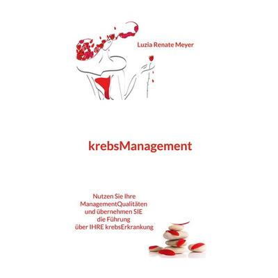 krebsManagement, Taschenbuch von Luzia Renate Meyer, BoD – Books on Demand, 978-3-7562-2392-3
