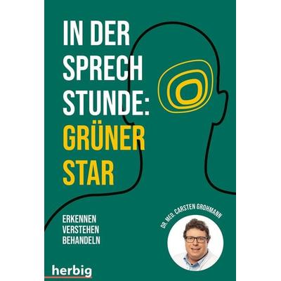 In der Sprechstunde: Grüner Star; Erkennen - verstehen - behandeln, Taschenbuch von Carsten Grohmann, Herbig in der Franckh-Kosmos Verlags-GmbH & Co.