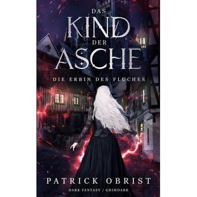 Das Kind Der Asche, Taschenbuch von Patrick Obrist, BoD – Books on Demand, 978-3-695-74692-7
