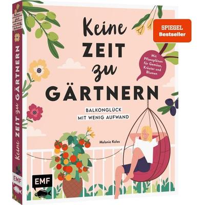 Keine Zeit zu gärtnern – Balkonglück mit wenig Aufwand, Gebundene Ausgabe von Melanie Kolos, Edition Michael Fischer / EMF Verlag, 978-3-7459-2554-8