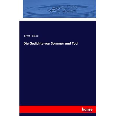 Die Gedichte von Sommer und Tod, Taschenbuch von Ernst Blass, Hansebooks, 978-3-337-35685-9