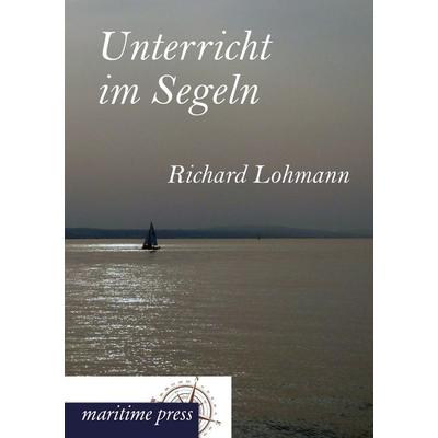 Unterricht im Segeln, Taschenbuch von Richard Lohmann, Maritimepress, 978-3-95427-243-3