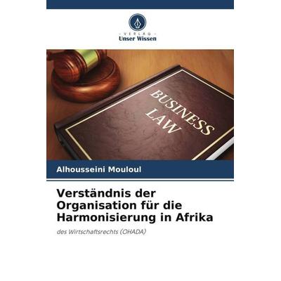 Verständnis der Organisation für die Harmonisierung in Afrika, Taschenbuch von Alhousseini Mouloul, Verlag Unser Wissen, 978-620-4-78125-9
