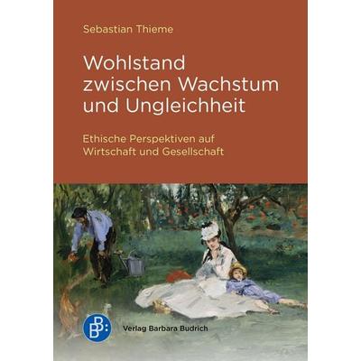 Wohlstand zwischen Wachstum und Ungleichheit, Taschenbuch von Sebastian Thieme, Verlag Barbara Budrich, 978-3-8474-3181-7