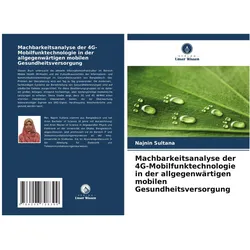 Machbarkeitsanalyse der 4G-Mobilfunktechnologie in der allgegenwärtigen mobilen, Fachbücher von Najnin Sultana