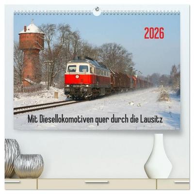 Mit Diesellokomotiven quer durch die Lausitz - 2026 (hochwertiger Premium Wandkalender 2026 DIN A2 quer), Kunstdruck in Hochglanz