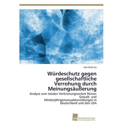 Würdeschutz gegen gesellschaftliche Verrohung durch Meinungsäußerung, Taschenbuch von Hui-chieh Su, Südwestdeutscher Verlag für Hochschulschriften,