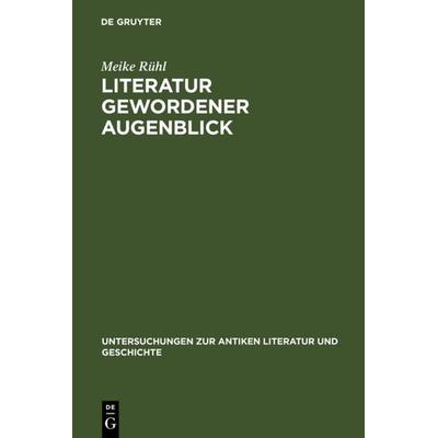 Literatur gewordener Augenblick, Gebundene Ausgabe von Meike Rühl, De Gruyter, 978-3-11-019112-7