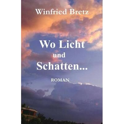 Die Schwestern, Heimat in der Fremde / Wo Licht und Schatten ..., Taschenbuch von Winfried Bretz, Epubli, 978-3-7467-7783-2