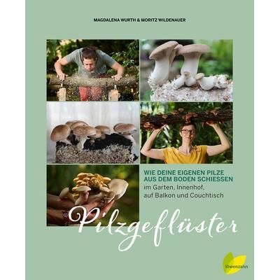 Pilzgeflüster, Gebundene Ausgabe von Magdalena Wurth,Moritz Wildenauer, Löwenzahn Verlag in der Studienverlag Ges.m.b.H., 978-3-7066-2671-2
