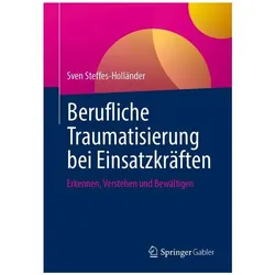 Berufliche Traumatisierung bei Einsatzkräften, Fachbücher von Sven Steffes-Holländer