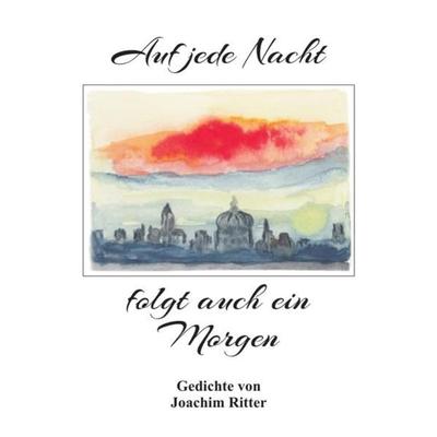 Auf jede Nacht folgt auch ein Morgen, Taschenbuch von Joachim Ritter, Epubli, 978-3-7467-1963-4