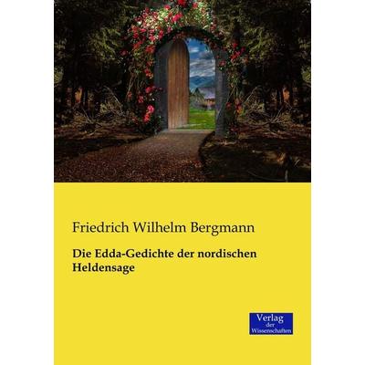 Die Edda-Gedichte der nordischen Heldensage, Taschenbuch von Friedrich Wilhelm Bergmann, Verlag der Wissenschaften, 978-3-95700-476-5