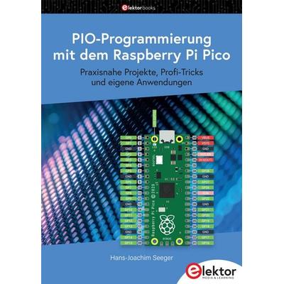 PIO-Programmierung mit dem Raspberry Pi Pico, Taschenbuch von Hans-Joachim Seeger, Elektor, 978-3-89576-736-4
