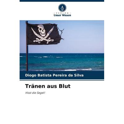 Tränen aus Blut, Taschenbuch von Diogo Batista Pereira da Silva, Verlag Unser Wissen, 978-620-7-75093-1