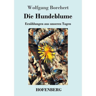 Die Hundeblume, Taschenbuch von Wolfgang Borchert, Hofenberg, 978-3-7437-2143-2