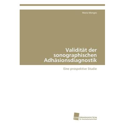 Validität der sonographischen Adhäsionsdiagnostik, Taschenbuch von Maria Menges, Südwestdeutscher Verlag für Hochschulschriften, 978-3-8381-2112-3