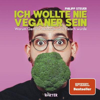Ich wollte nie Veganer sein – SPIEGEL Bestseller, Taschenbuch von Philipp Steuer, HÄRTER Verlag, 978-3-942906-56-2