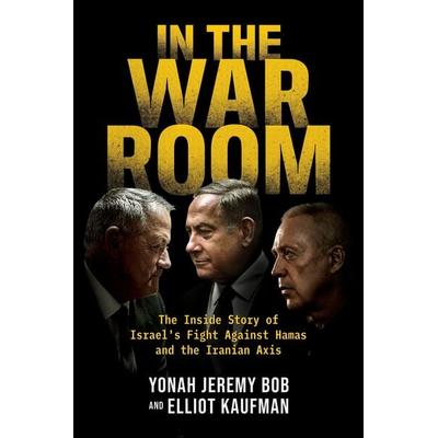 In the War Room, Gebundene Ausgabe von Elliot Kaufman,Yonah Jeremy Bob, Post Hill Press