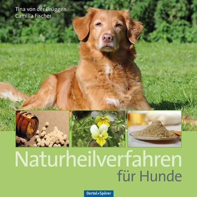 Naturheilverfahren für Hunde, Gebundene Ausgabe von Tina der Brüggen,Camilla Fischer, Oertel u. Spörer, 978-3-88627-870-1