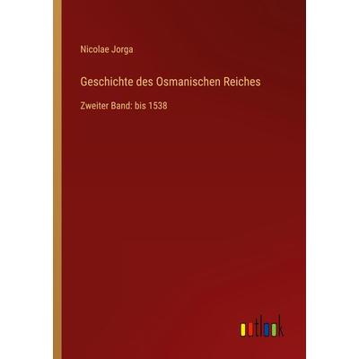 Geschichte des Osmanischen Reiches, Taschenbuch von Nicolae Jorga, Outlook, 978-3-368-44008-4